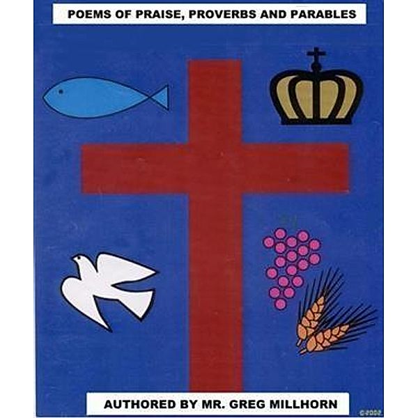 Poems of Praise, Proverbs and Parables, Greg Millhorn