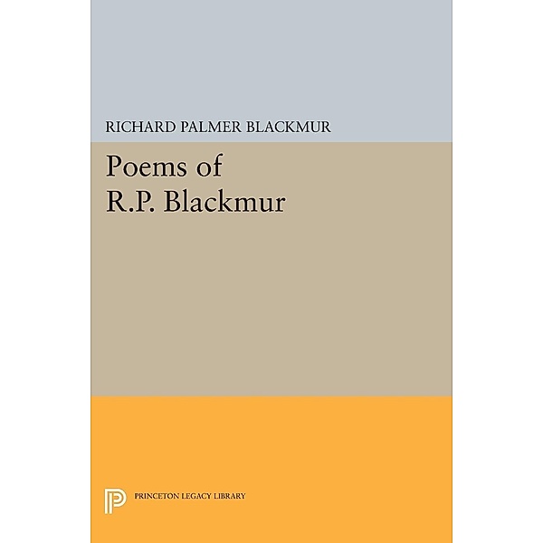 Poems of R.P. Blackmur / Princeton Legacy Library Bd.1514, Richard Palmer Blackmur