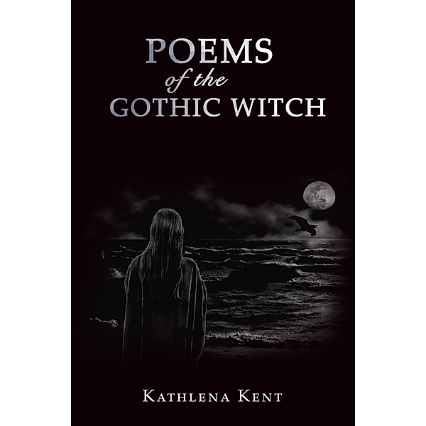 Poems of the Gothic Witch, Kathlena Kent