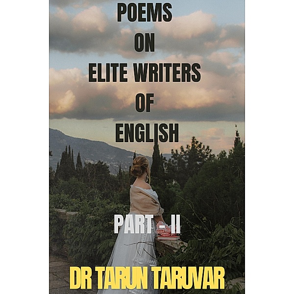 Poems on Elite Writers of English (PART - II) / PART - II, Tarun Taruvar