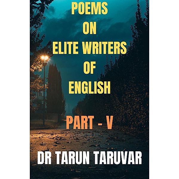 Poems on Elite Writers of English (Part - V) / Part - V, Tarun Taruvar