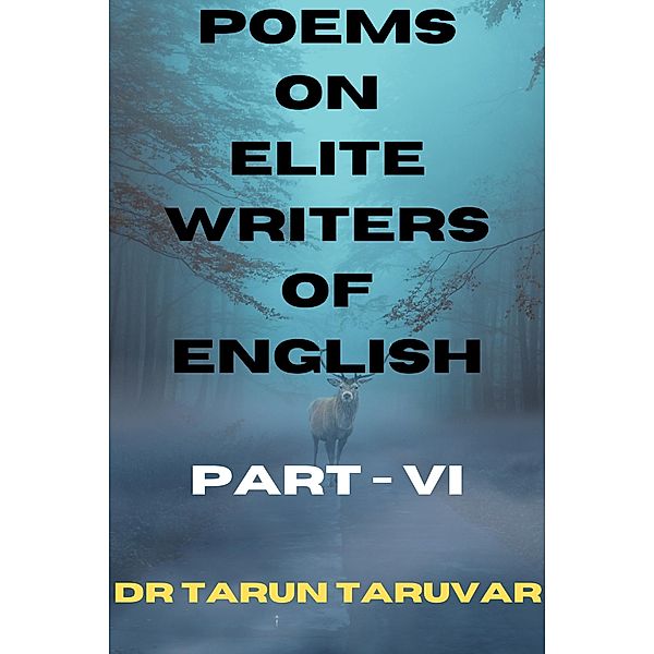 Poems on Elite Writers of English (Part - VI) / Part - VI, Tarun Taruvar