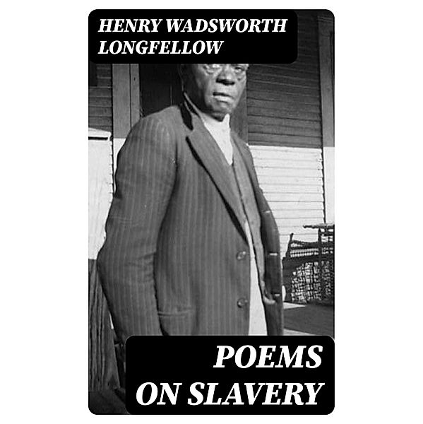 Poems on Slavery, Henry Wadsworth Longfellow