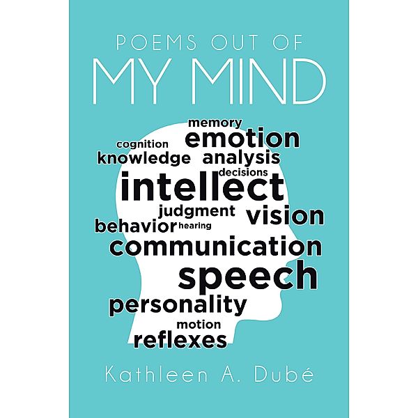 POEMS OUT OF MY MIND, Kathleen A. Dubé