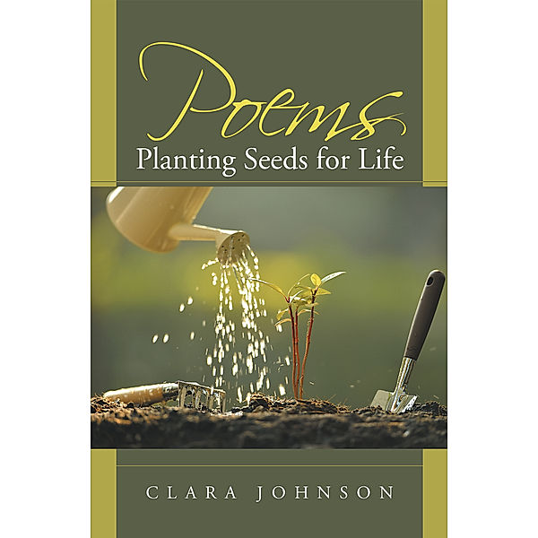 Poems: Planting Seeds for Life, Clara Johnson