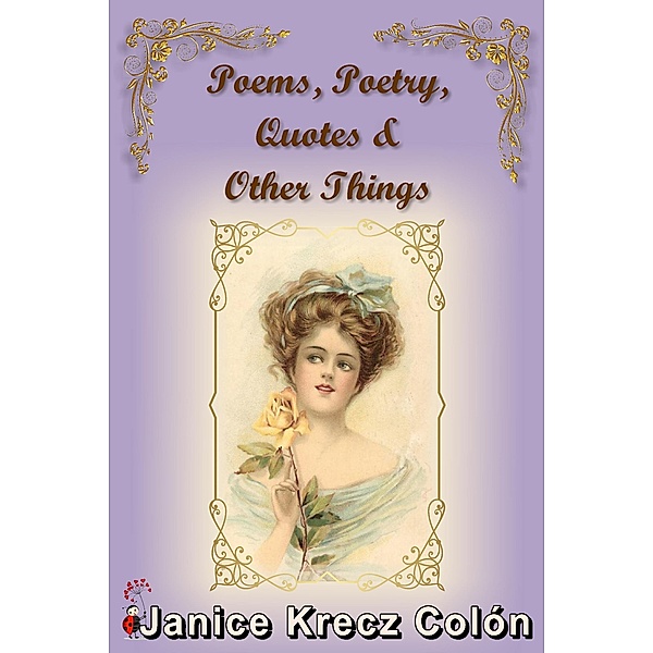 Poems, Poetry, Quotes & Other Things, Janice Krecz Colon