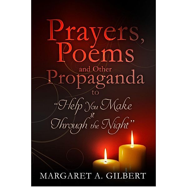 Poems, Prayer and Other Propaganda to help you make it through the night, Margaret Gilbert