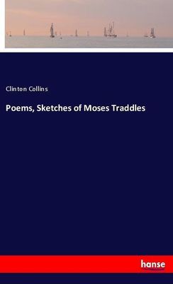 Poems, Sketches of Moses Traddles - Clinton Collins