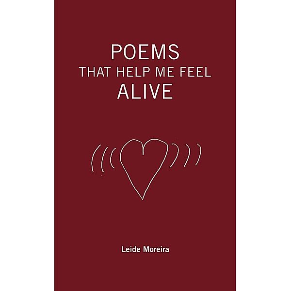 Poems That Help Me Feel Alive, Leide Moreira