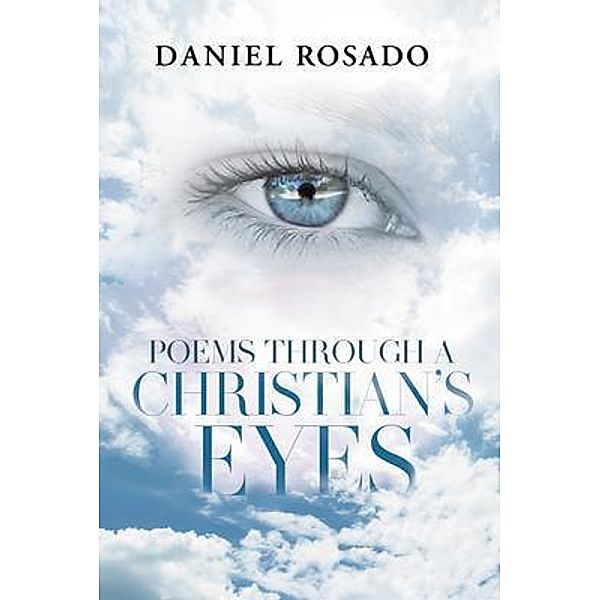 Poems Through a Christian's Eyes / Rushmore Press LLC, Daniel Rosado