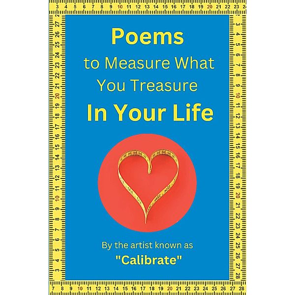 Poems to Measure What you Treasure in Your Life, Calibrate