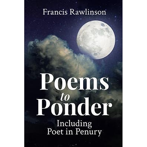 Poems to Ponder Including Poet in Penury / Great Writers Media, Francis Rawlinson