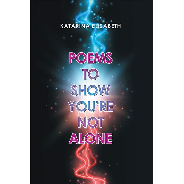 Poems to Show You'Re Not Alone, Katarina Elisabeth