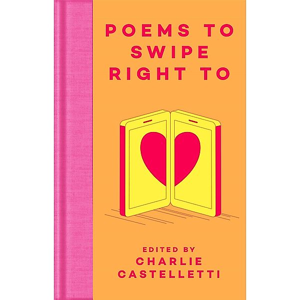 Poems to Swipe Right To / Macmillan Collector's Library, Charlie Castelletti