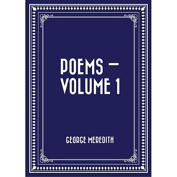 Poems - Volume 1, George Meredith