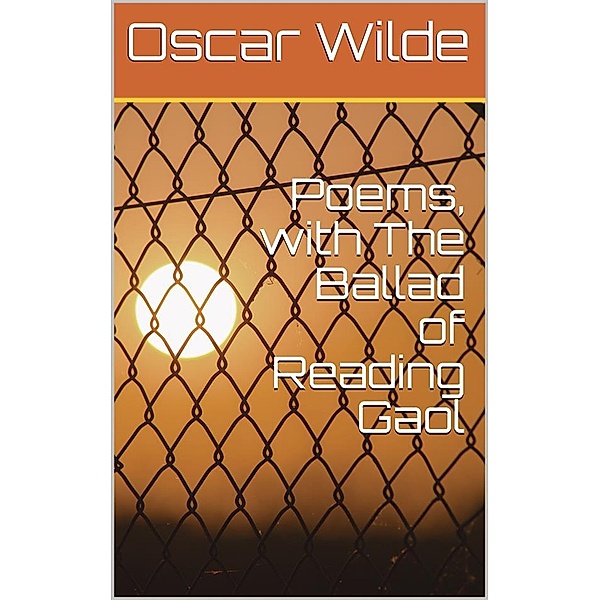 Poems, with The Ballad of Reading Gaol, Oscar Wilde