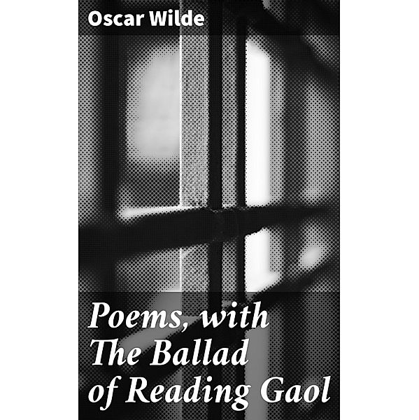 Poems, with The Ballad of Reading Gaol, Oscar Wilde