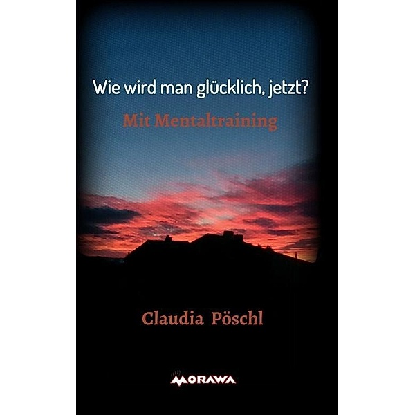 Pöschl, C: Wie wird man glücklich, jetzt?, Claudia Pöschl