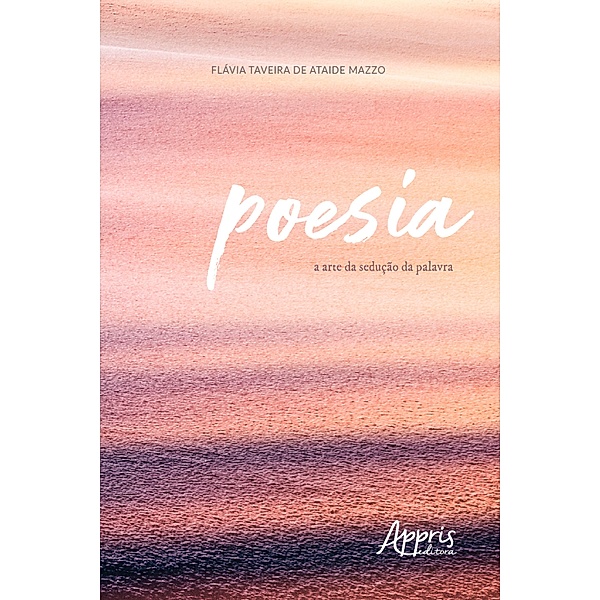 Poesia: A Arte da Sedução da Palavra, Flávia Taveira Ataide de Mazzo