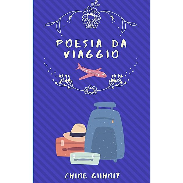 Poesia da viaggio (la vita in poesia) / la vita in poesia, Chloe Gilholy