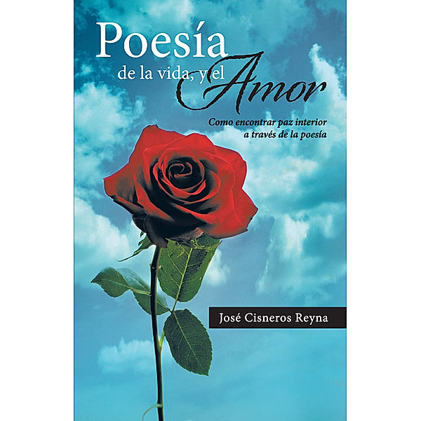 Poesía De La Vida, Y El Amor, José Cisneros Reyna