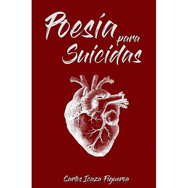 Poesía para suicidas, Carlos Icaza Figueroa