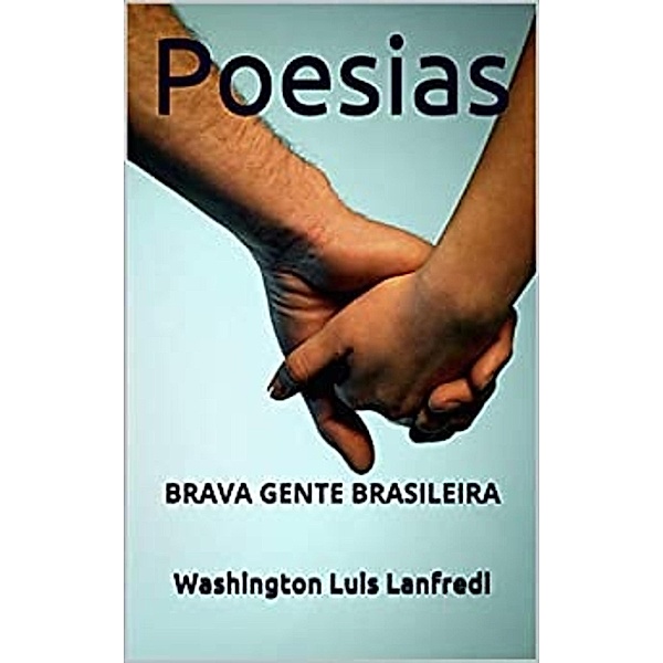 Poesias: BRAVA GENTE BRASILEIRA, Washington Luis Lanfredi