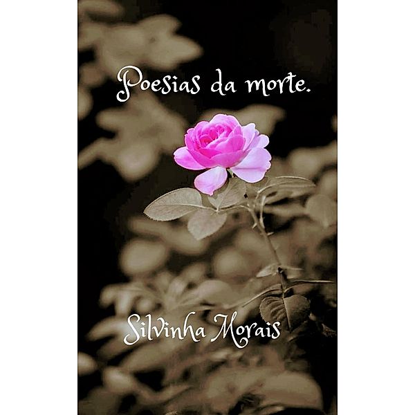 Poesias da morte., Silvinha Morais