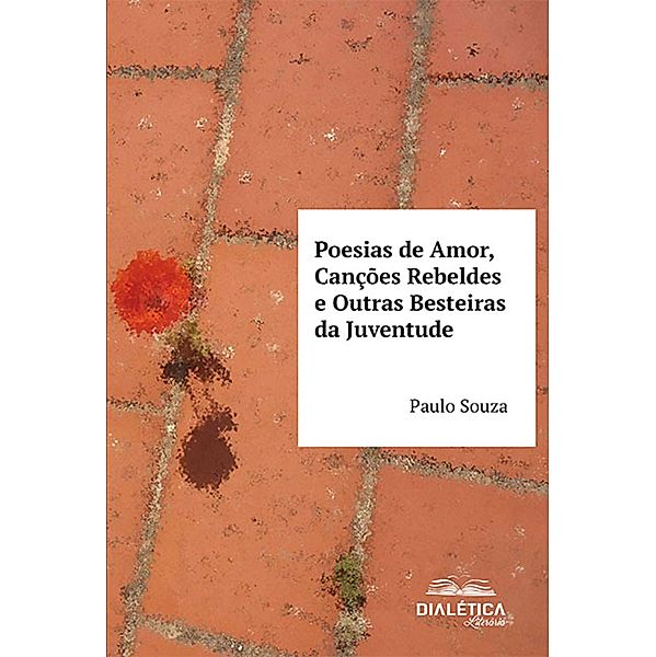 Poesias de Amor, Canções Rebeldes e Outras Besteiras da Juventude, Paulo Souza