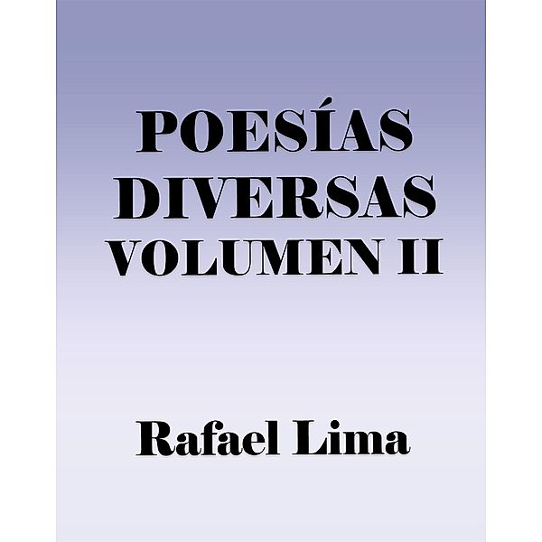 Poesías Diversas Volume II / Poesías diversas, Rafael Lima