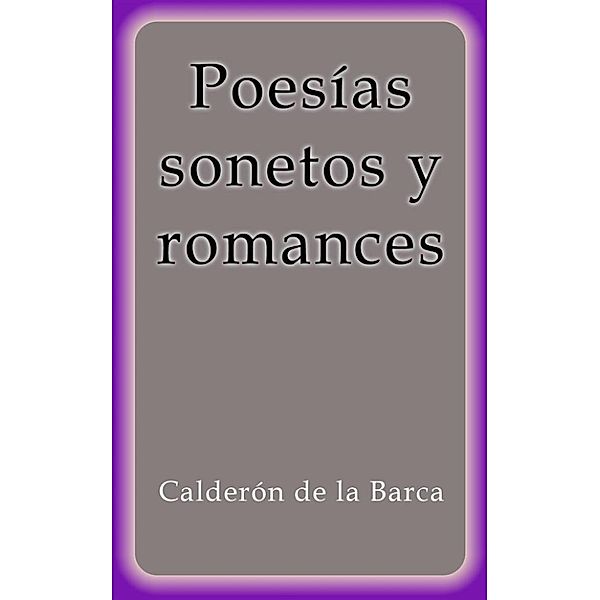 Poesías sonetos y romances, Calderón De La Barca