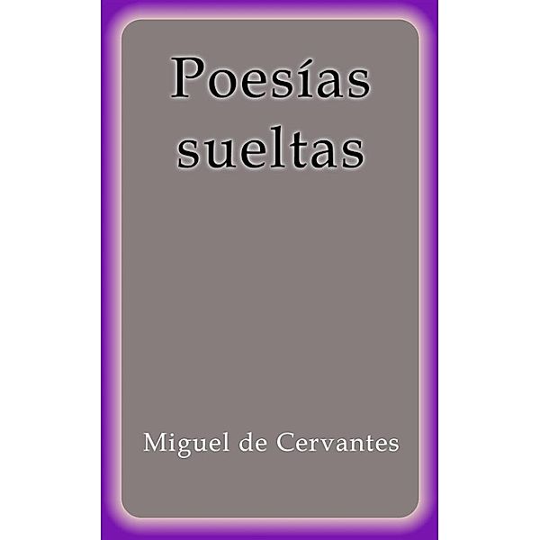 Poesías sueltas, Miguel De Cervantes