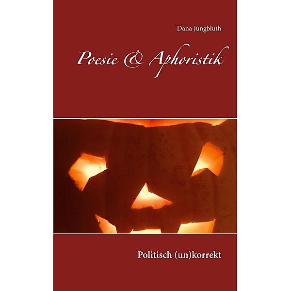 Poesie & Aphoristik, Dana Jungbluth