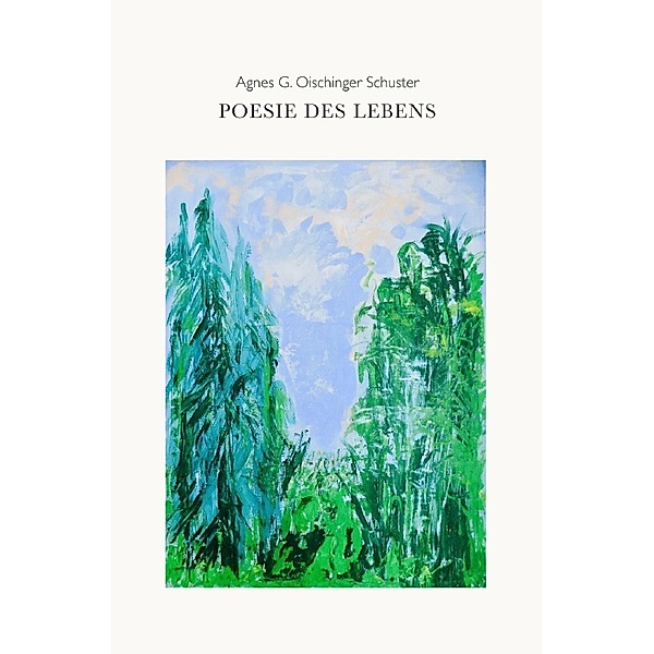Poesie des Lebens, Agnes G. Oischinger Schuster