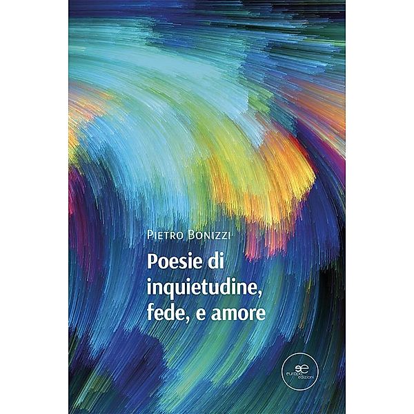 Poesie di inquietudine, fede, e amore, Pietro Bonizzi