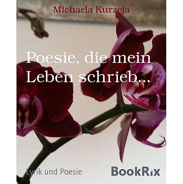 Poesie, die mein Leben schrieb..., Michaela Kurzeja