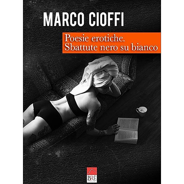 Poesie erotiche sbattute nero su bianco, Marco Cioffi