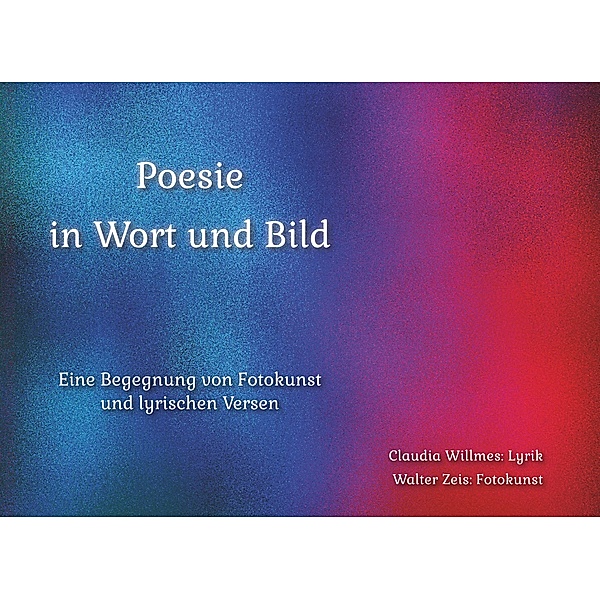 Poesie in Wort und Bild, Claudia Willmes, Walter Zeis