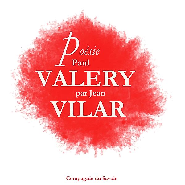 Poésie : Paul Valéry par Jean Vilar, Paul Valery