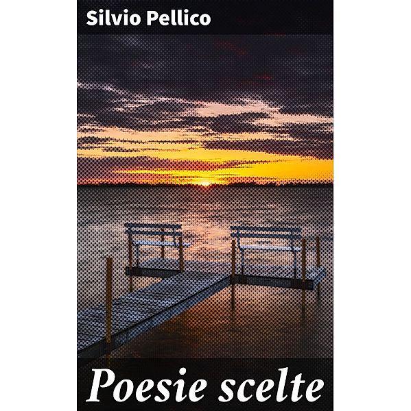 Poesie scelte, Silvio Pellico