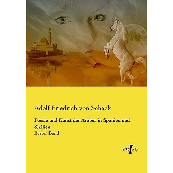 Poesie und Kunst der Araber in Spanien und Sizilien, Adolf Friedrich von Schack