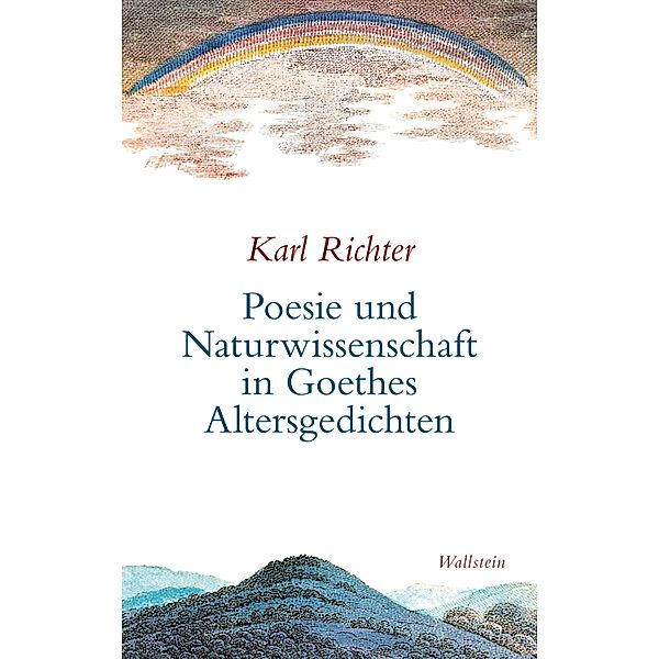 Poesie und Naturwissenschaft in Goethes Altersgedichten, Karl Richter