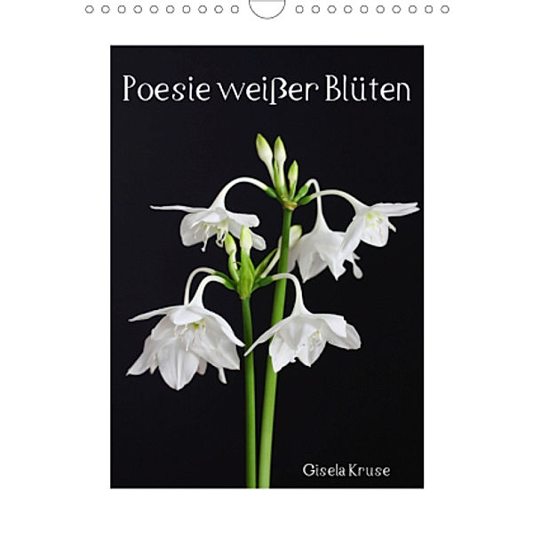 Poesie weißer Blüten (Wandkalender 2021 DIN A4 hoch), Gisela Kruse