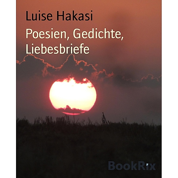 Poesien, Gedichte, Liebesbriefe, Luise Hakasi