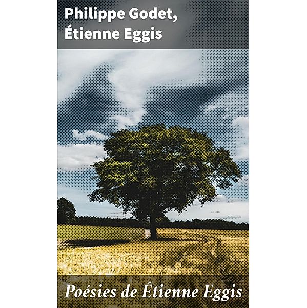 Poésies de Étienne Eggis, Philippe Godet, Étienne Eggis