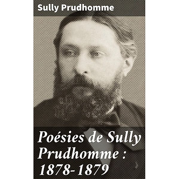 Poésies de Sully Prudhomme : 1878-1879, Sully Prudhomme