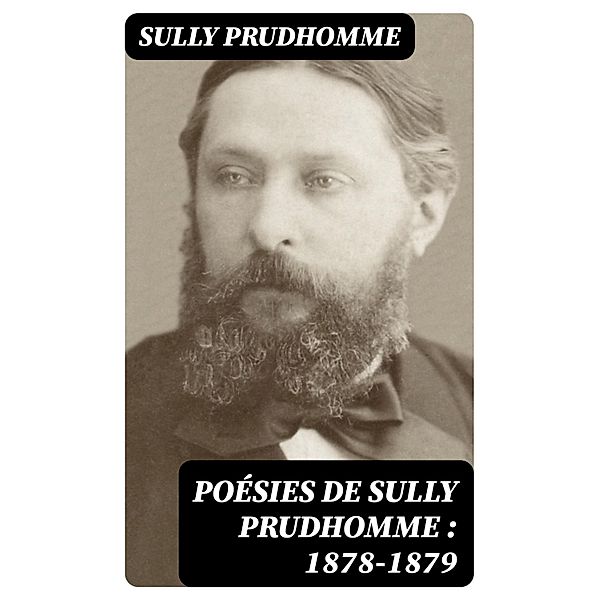 Poésies de Sully Prudhomme : 1878-1879, Sully Prudhomme