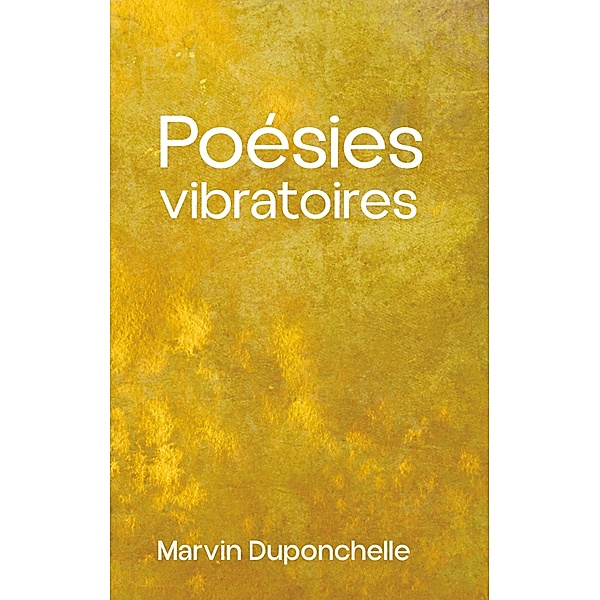 Poésies vibratoires, Marvin Duponchelle