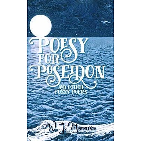 Poesy for Poseidon, W. J. Manares