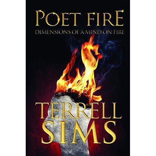 POET FIRE DIMENSIONS OF A MIND ON FIRE / The Mulberry Books, Terrell Sims